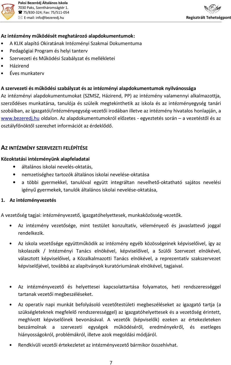 Házirend Éves munkaterv A szervezeti és működési szabályzat és az intézményi alapdokumentumok nyilvánossága Az intézményi alapdokumentumokat (SZMSZ, Házirend, PP) az intézmény valamennyi