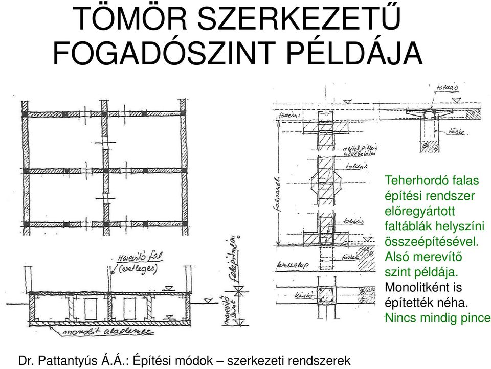 Alsó merevítő szint példája. Monolitként is építették néha.