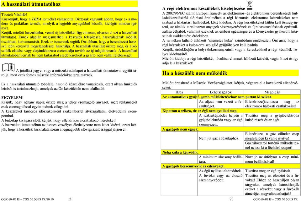 Kérjük mielõtt használatba, venné új készülékét figyelmesen, olvassa el ezt a használati útmutatót.