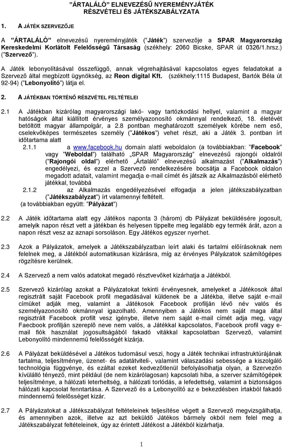 A Játék lebonyolításával összefüggő, annak végrehajtásával kapcsolatos egyes feladatokat a Szervező által megbízott ügynökség, az Reon digital Kft.