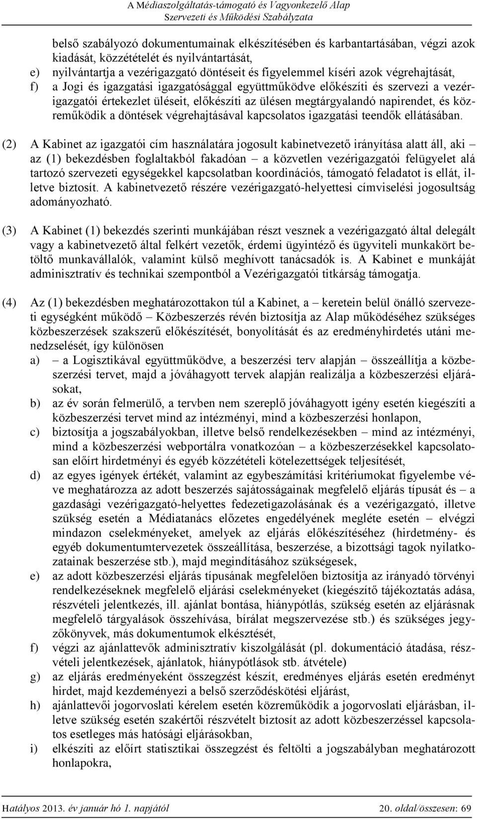 döntések végrehajtásával kapcsolatos igazgatási teendők ellátásában.