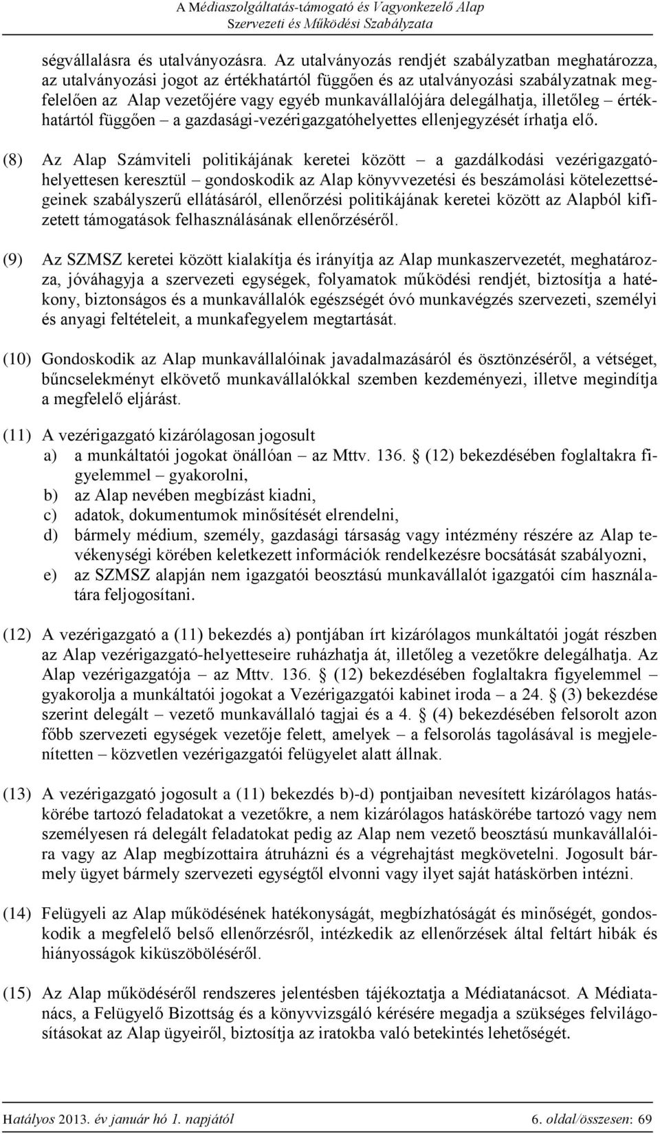 delegálhatja, illetőleg értékhatártól függően a gazdasági-vezérigazgatóhelyettes ellenjegyzését írhatja elő.