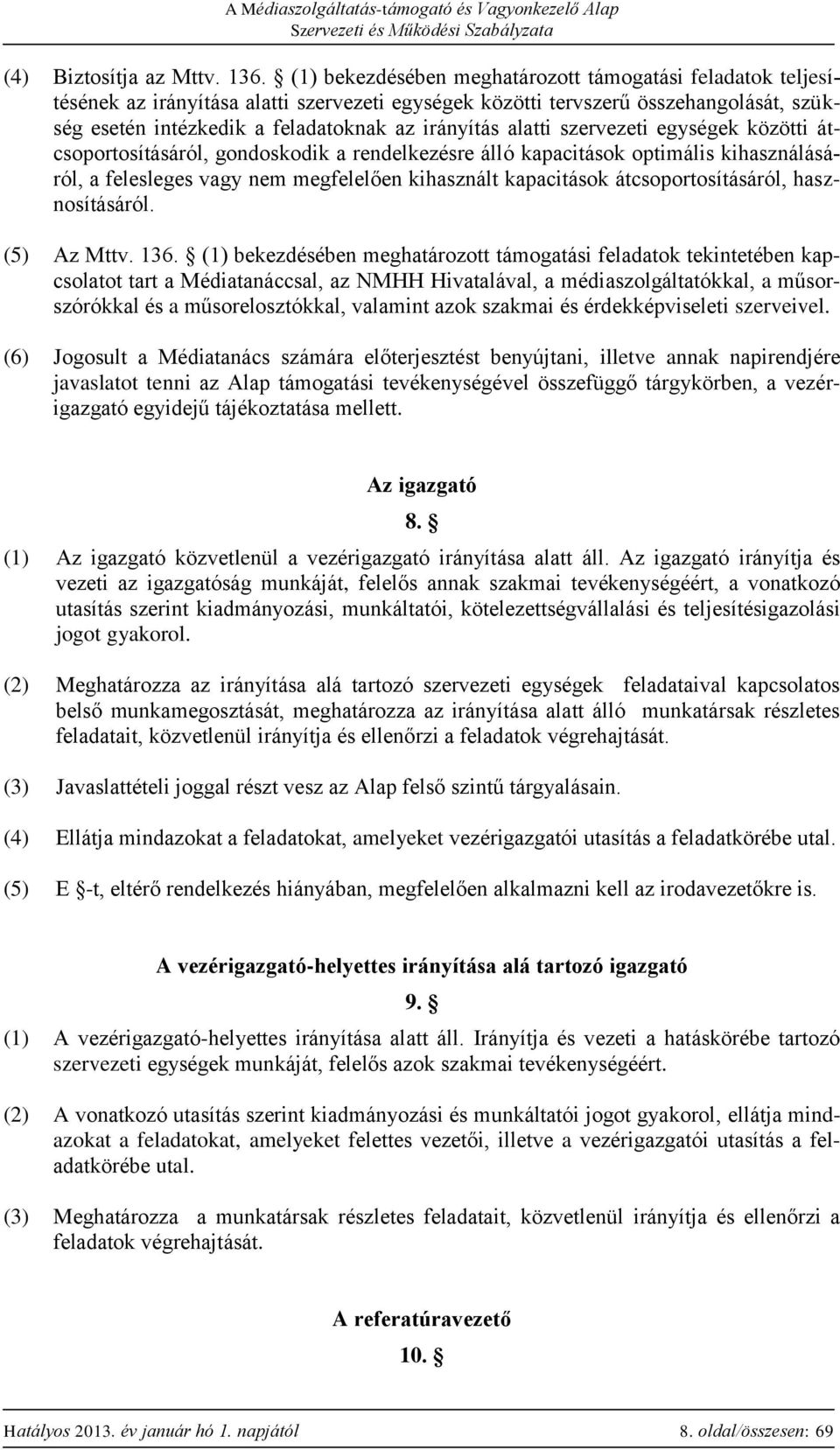 alatti szervezeti egységek közötti átcsoportosításáról, gondoskodik a rendelkezésre álló kapacitások optimális kihasználásáról, a felesleges vagy nem megfelelően kihasznált kapacitások
