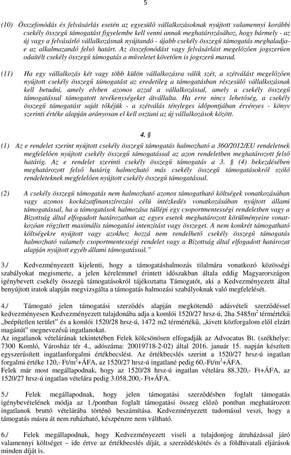 Az összefonódást vagy felvásárlást megelőzően jogszerűen odaítélt csekély összegű támogatás a műveletet követően is jogszerű marad.