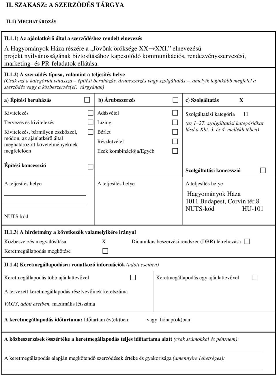 2) A szerződés típusa, valamint a teljesítés helye (Csak azt a kategóriát válassza építési beruházás, árubeszerzés vagy szolgáltatás, amelyik leginkább megfelel a szerződés vagy a közbeszerzés(ei)