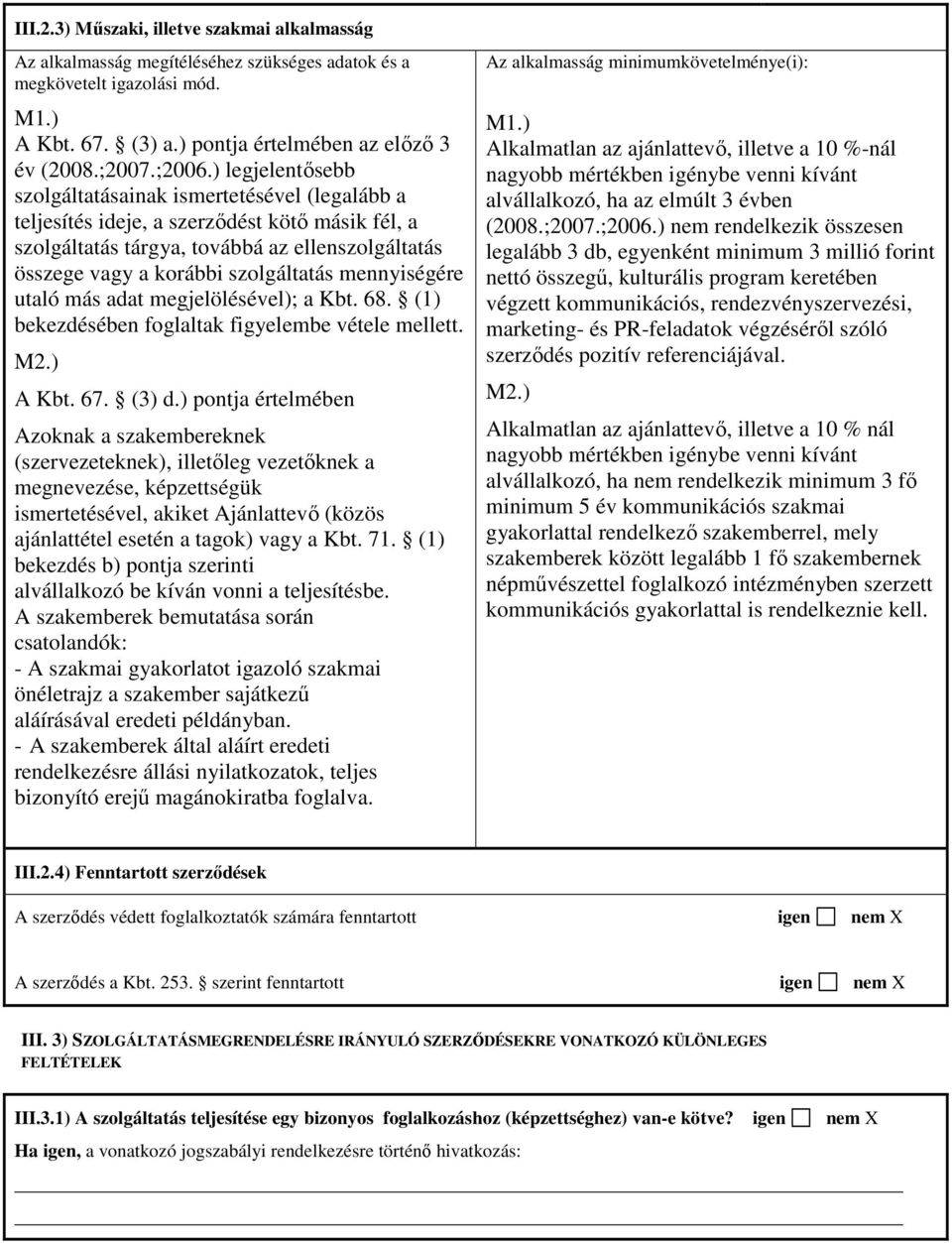 mennyiségére utaló más adat megjelölésével); a Kbt. 68. (1) bekezdésében foglaltak figyelembe vétele mellett. M2.) A Kbt. 67. (3) d.