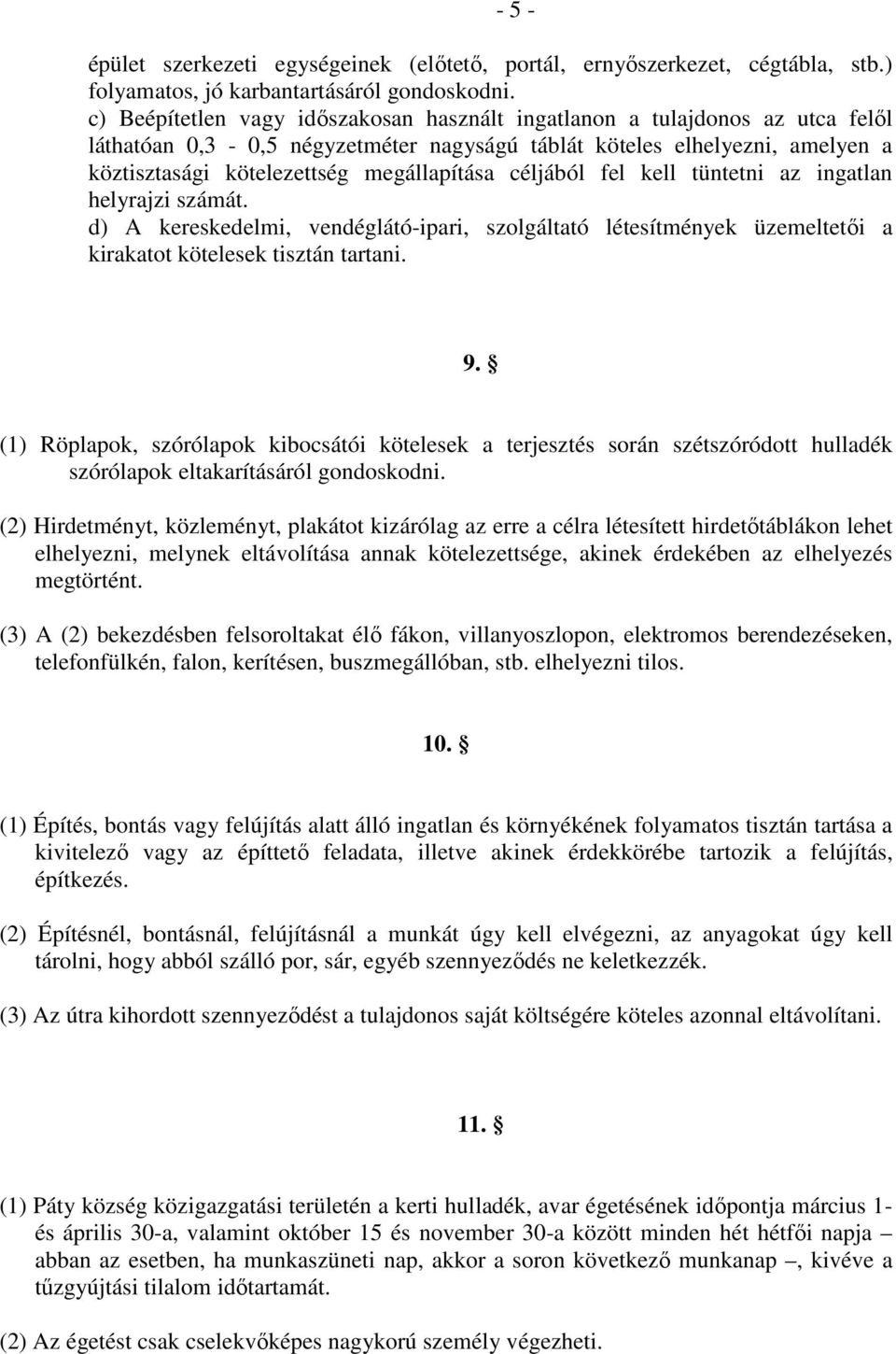 céljából fel kell tüntetni az ingatlan helyrajzi számát. d) A kereskedelmi, vendéglátó-ipari, szolgáltató létesítmények üzemeltetıi a kirakatot kötelesek tisztán tartani. 9.
