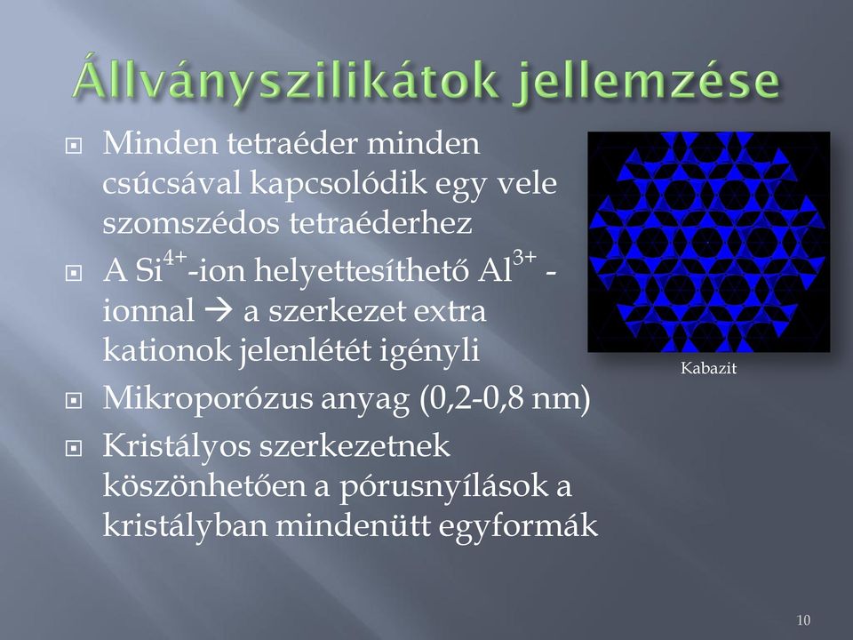 kationok jelenlétét igényli Mikroporózus anyag (0,2-0,8 nm) Kristályos