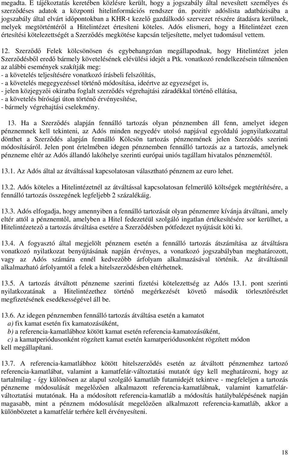 Adós elismeri, hogy a Hitelintézet ezen értesítési kötelezettségét a Szerződés megkötése kapcsán teljesítette, melyet tudomásul vettem. 12.