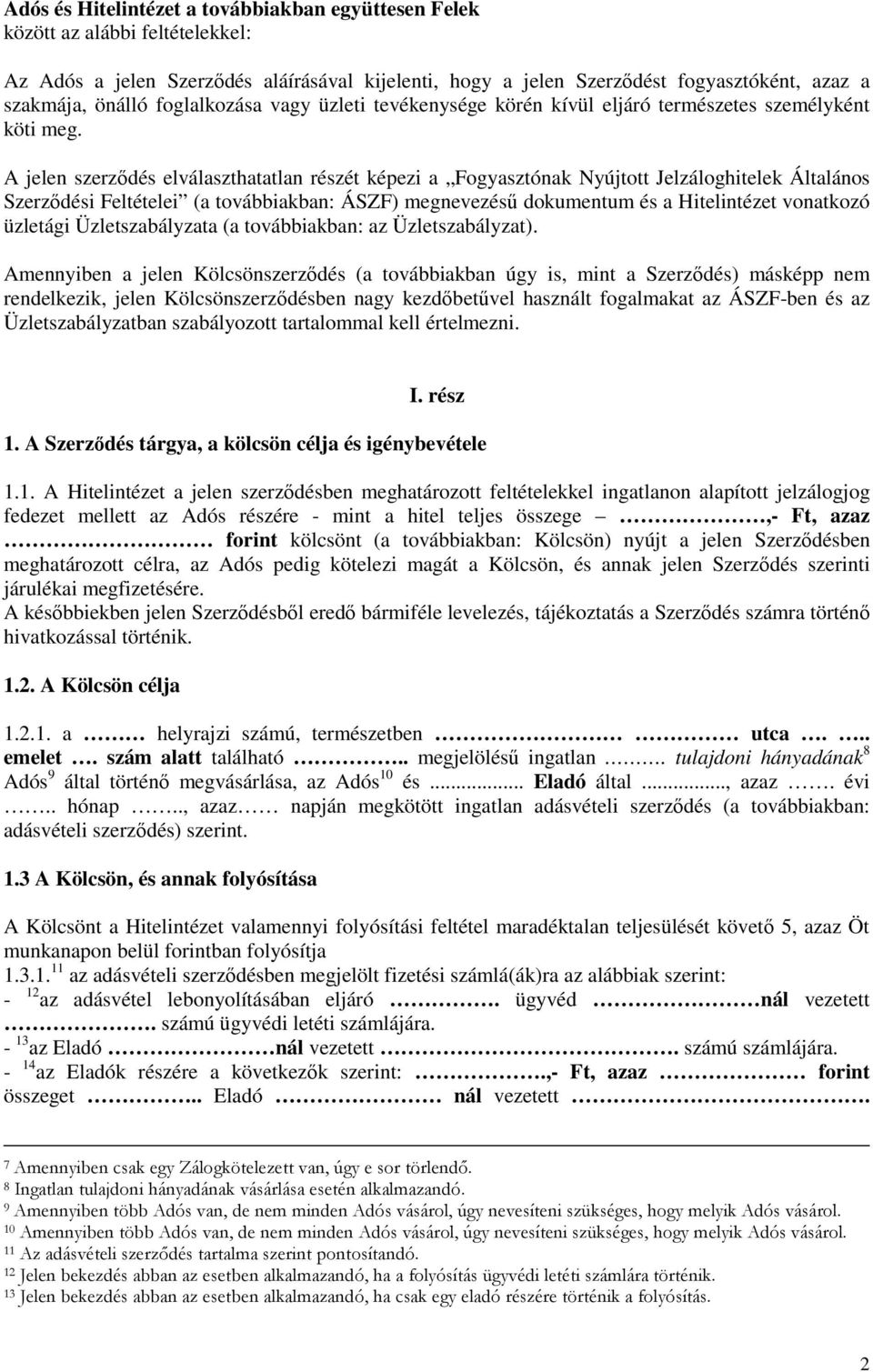 A jelen szerződés elválaszthatatlan részét képezi a Fogyasztónak Nyújtott Jelzáloghitelek Általános Szerződési Feltételei (a továbbiakban: ÁSZF) megnevezésű dokumentum és a Hitelintézet vonatkozó