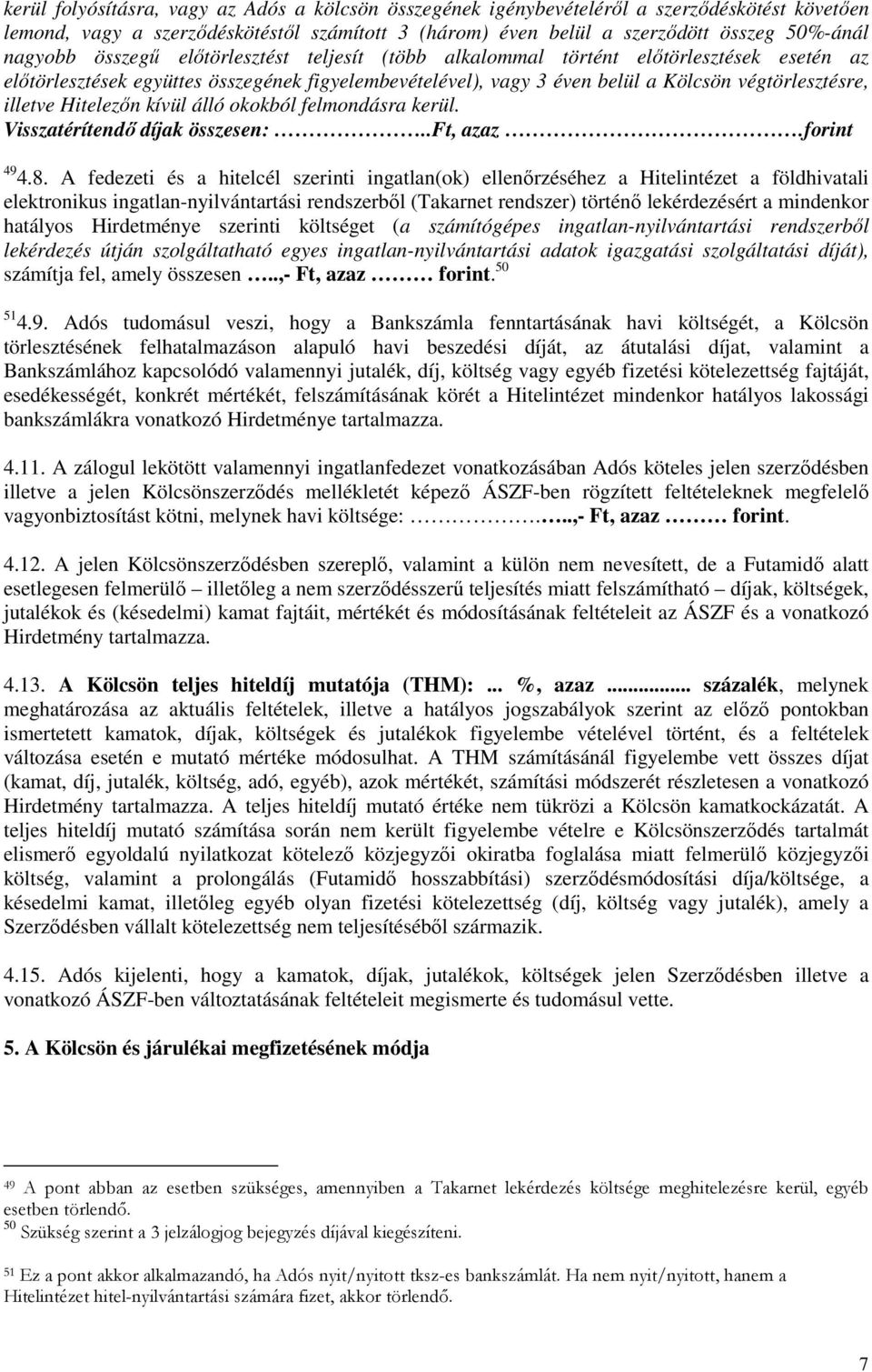 Hitelezőn kívül álló okokból felmondásra kerül. Visszatérítendő díjak összesen:..ft, azaz.forint 49 4.8.