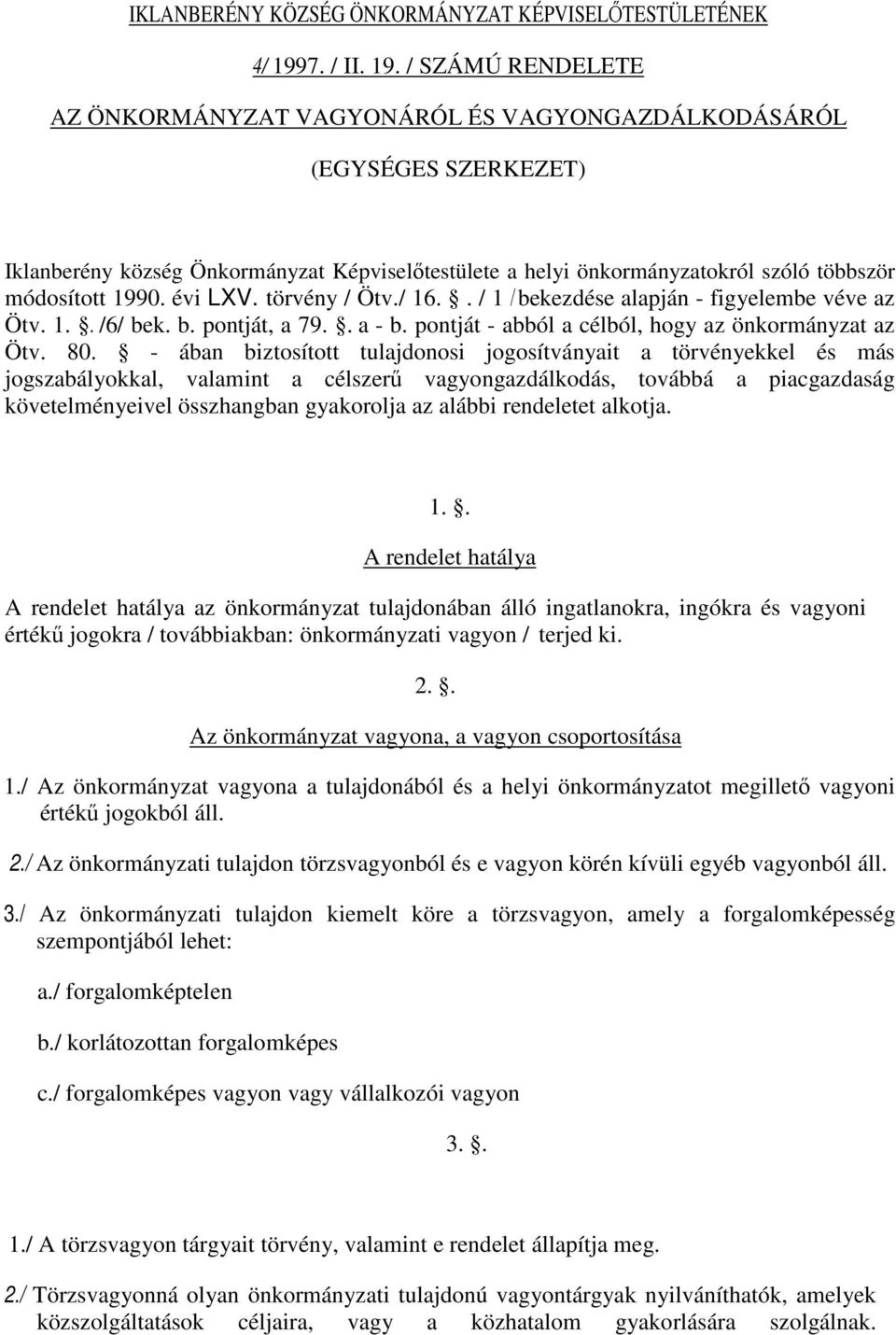 / SZÁMÚ RENDELETE AZ ÖNKORMÁNYZAT VAGYONÁRÓL ÉS VAGYONGAZDÁLKODÁSÁRÓL (EGYSÉGES SZERKEZET) Iklanberény község Önkormányzat Képviselıtestülete a helyi önkormányzatokról szóló többször módosított 1990.