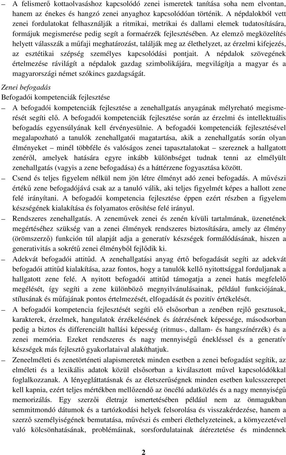 Az elemző megközelítés helyett válasszák a műfaji meghatározást, találják meg az élethelyzet, az érzelmi kifejezés, az esztétikai szépség személyes kapcsolódási pontjait.