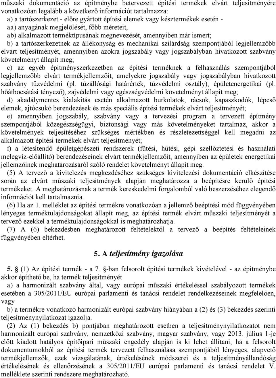 szilárdság szempontjából legjellemzőbb elvárt teljesítményét, amennyiben azokra jogszabály vagy jogszabályban hivatkozott szabvány követelményt állapít meg; c) az egyéb építményszerkezetben az