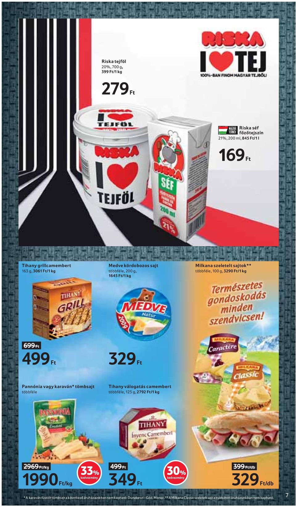tömbsajt többféle Tihany válogatás camembert többféle, 125 g, 2792 Ft/1 kg 2969 Ft/kg 1990 Ft/kg 33% 499 Ft 349 Ft 30% % 399 Ft/db 329 Ft/db * A