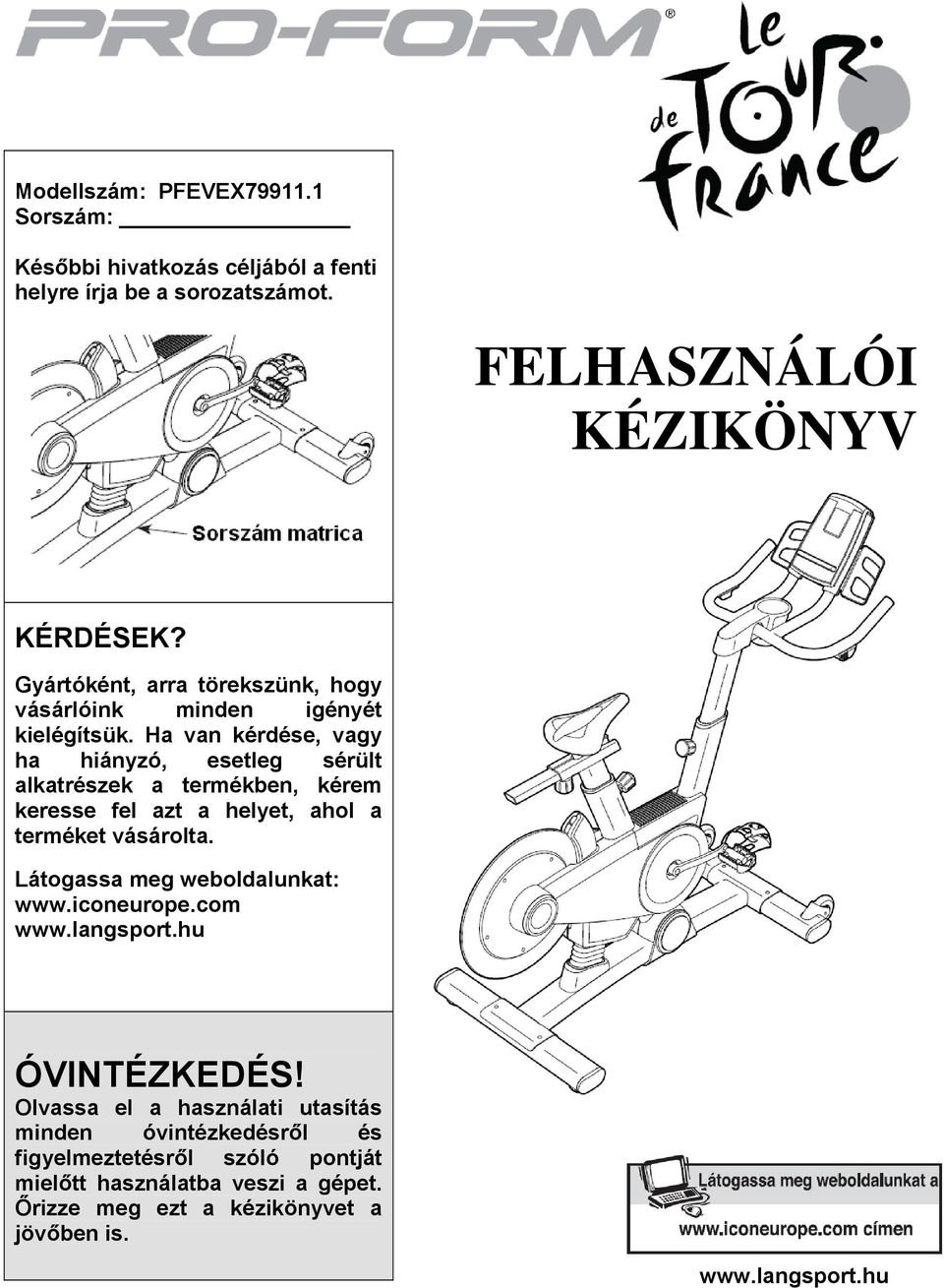 Ha van kérdése, vagy ha hiányzó, esetleg sérült alkatrészek a termékben, kérem keresse fel azt a helyet, ahol a terméket vásárolta.