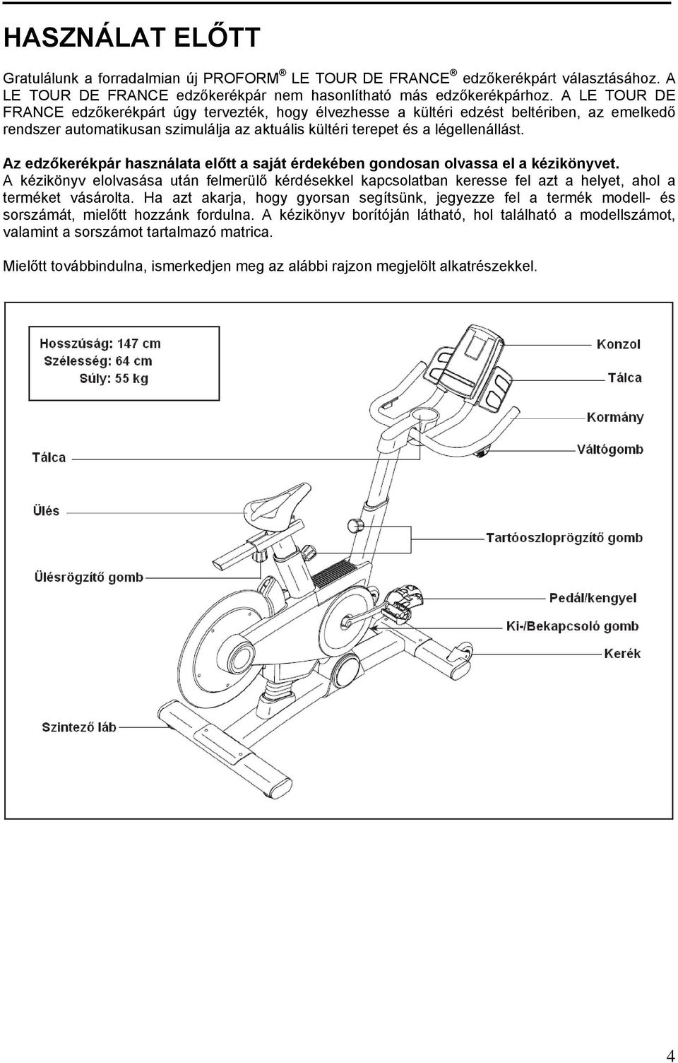 Az edzőkerékpár használata előtt a saját érdekében gondosan olvassa el a kézikönyvet.
