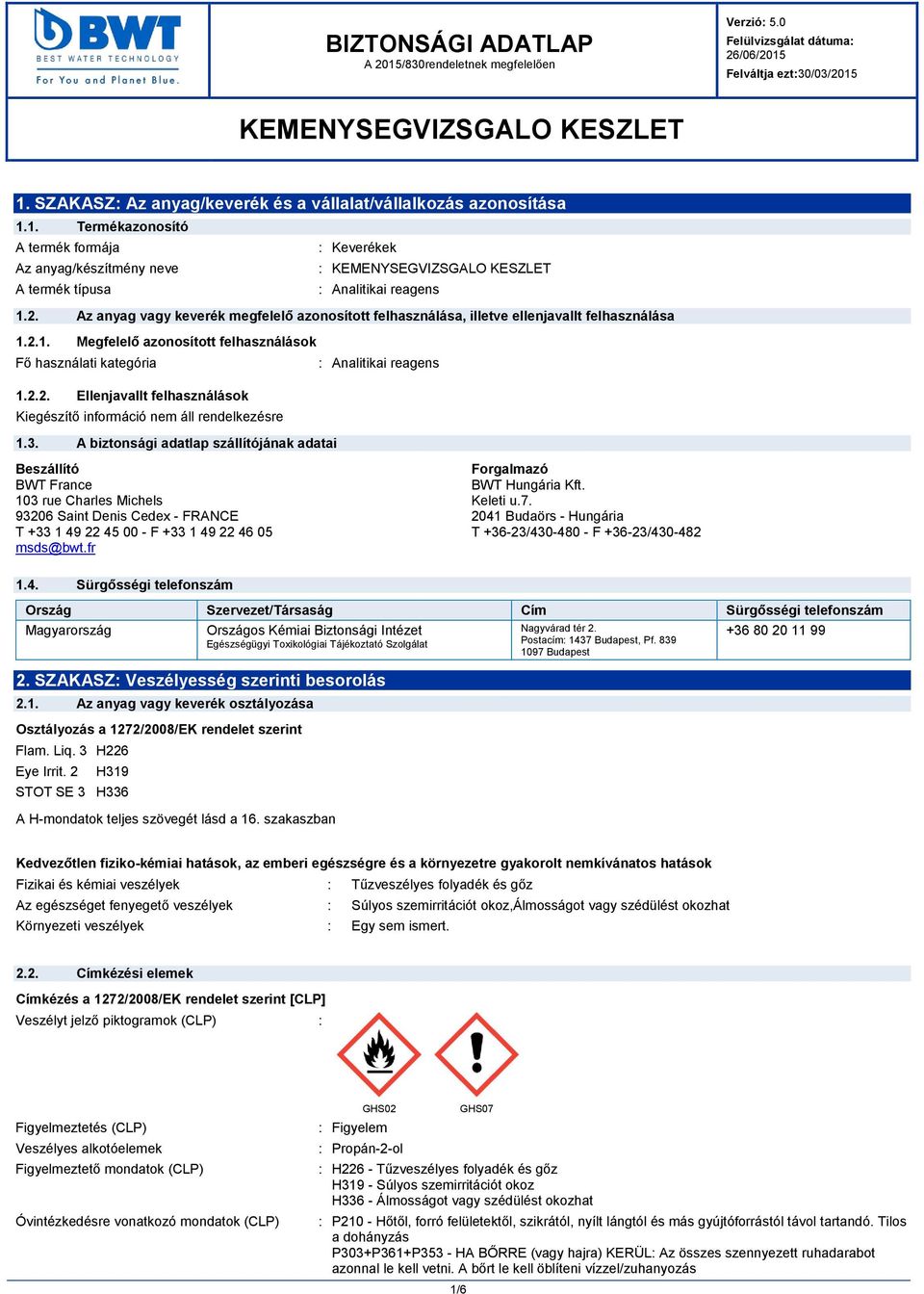 1. Termékazonosító A termék formája : Keverékek Az anyag/készítmény neve : KEMENYSEGVIZSGALO KESZLET A termék típusa : Analitikai reagens 1.2.