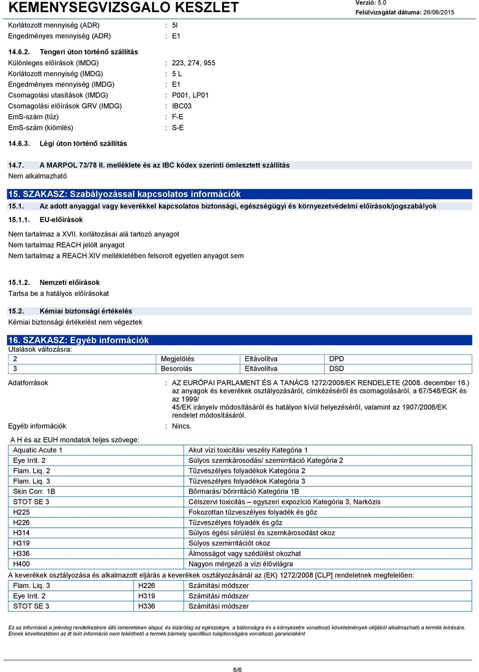 15 Korlátozott mennyiség (ADR) Engedményes mennyiség (ADR) : 5l : E1 14.6.2.