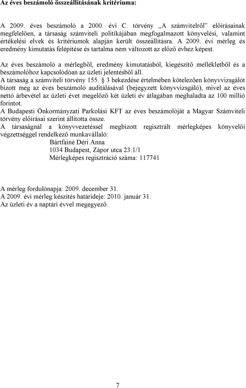 évi mérleg és eredmény kimutatás felépítése és tartalma nem változott az előző évhez képest.