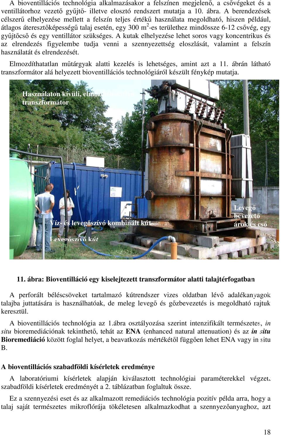 egy győjtıcsı és egy ventillátor szükséges.