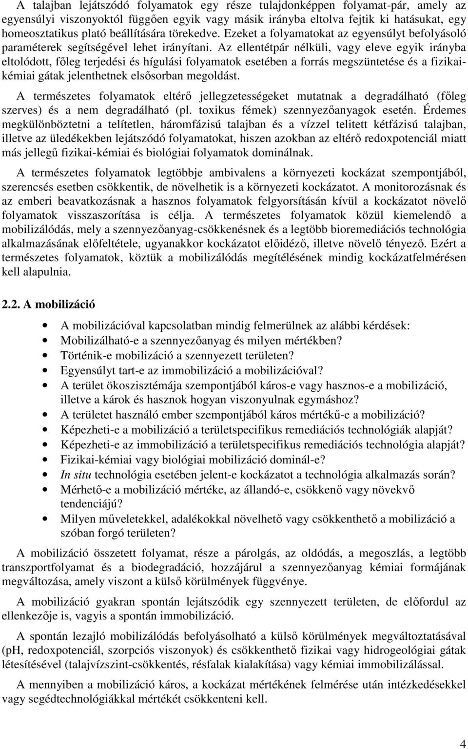 Az ellentétpár nélküli, vagy eleve egyik irányba eltolódott, fıleg terjedési és hígulási folyamatok esetében a forrás megszüntetése és a fizikaikémiai gátak jelenthetnek elsısorban megoldást.