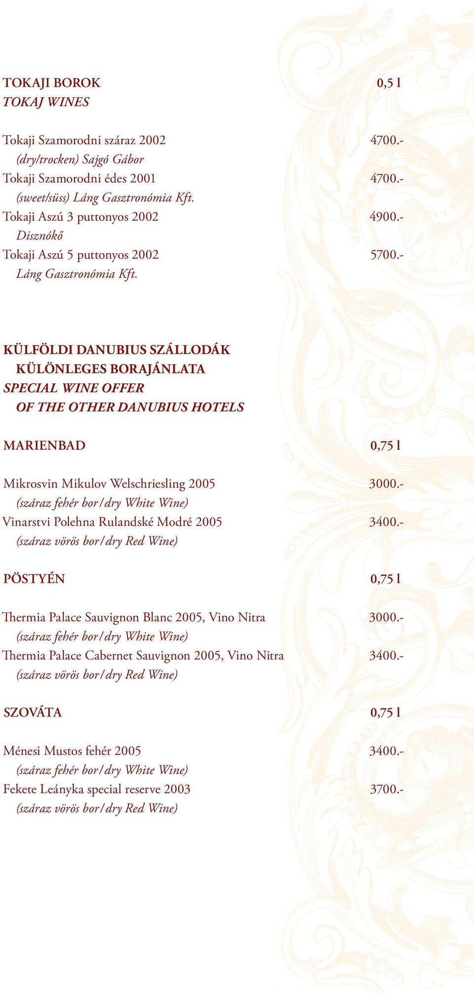 KÜLFÖLDI DANUBIUS SZÁLLODÁK KÜLÖNLEGES BORAJÁNLATA SPECIAL WINE OFFER OF THE OTHER DANUBIUS HOTELS MARIENBAD 0,75 l Mikrosvin Mikulov Welschriesling 2005 3000.