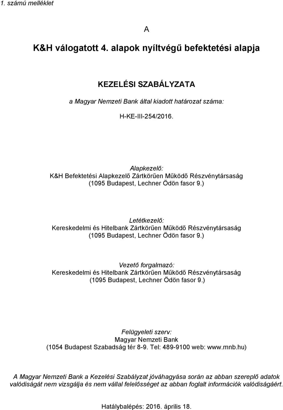 ) Letétkezelő: Kereskedelmi és Hitelbank Zártkörűen Működő Részvénytársaság (1095 Budapest, Lechner Ödön fasor 9.