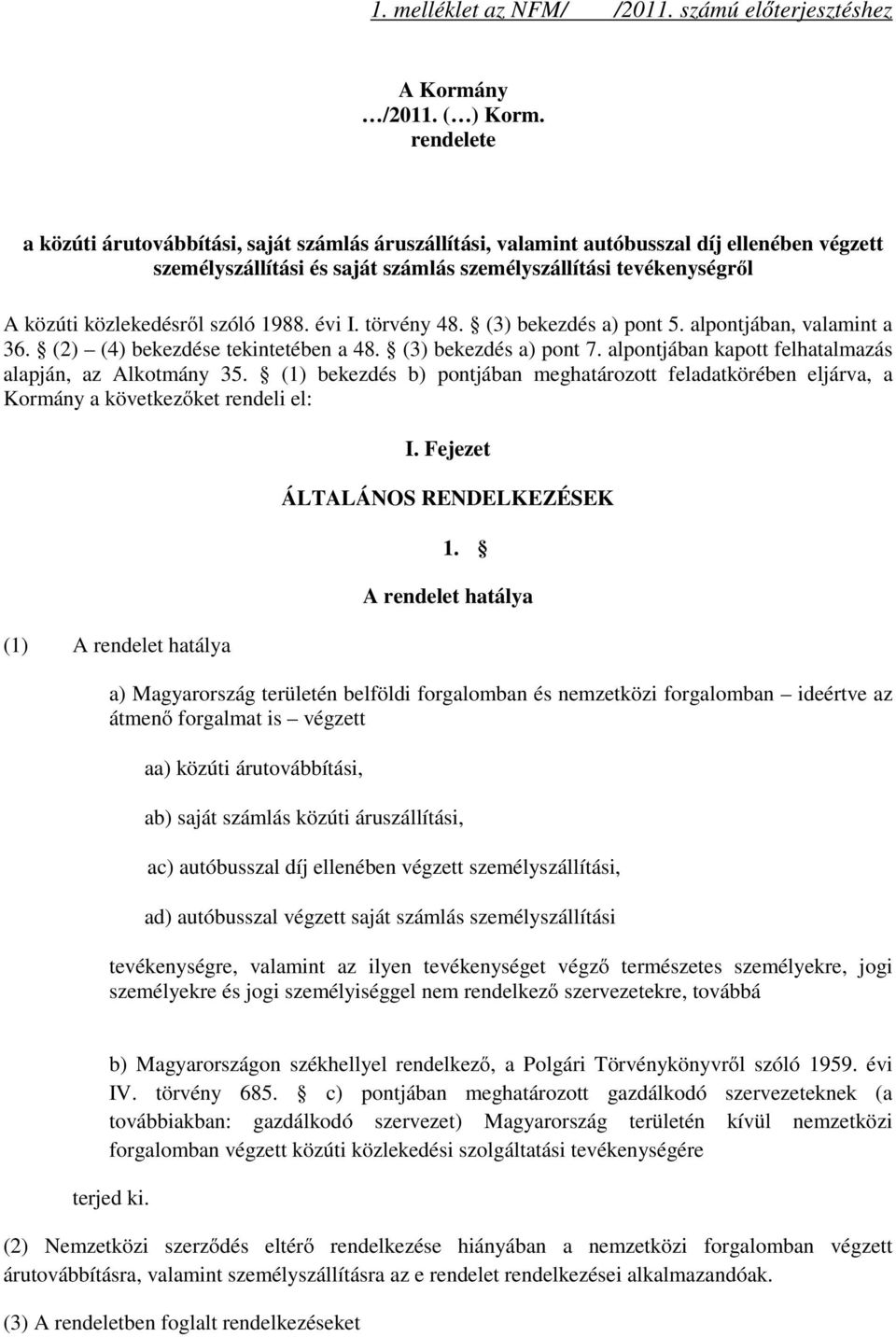 szóló 1988. évi I. törvény 48. (3) bekezdés a) pont 5. alpontjában, valamint a 36. (2) (4) bekezdése tekintetében a 48. (3) bekezdés a) pont 7.