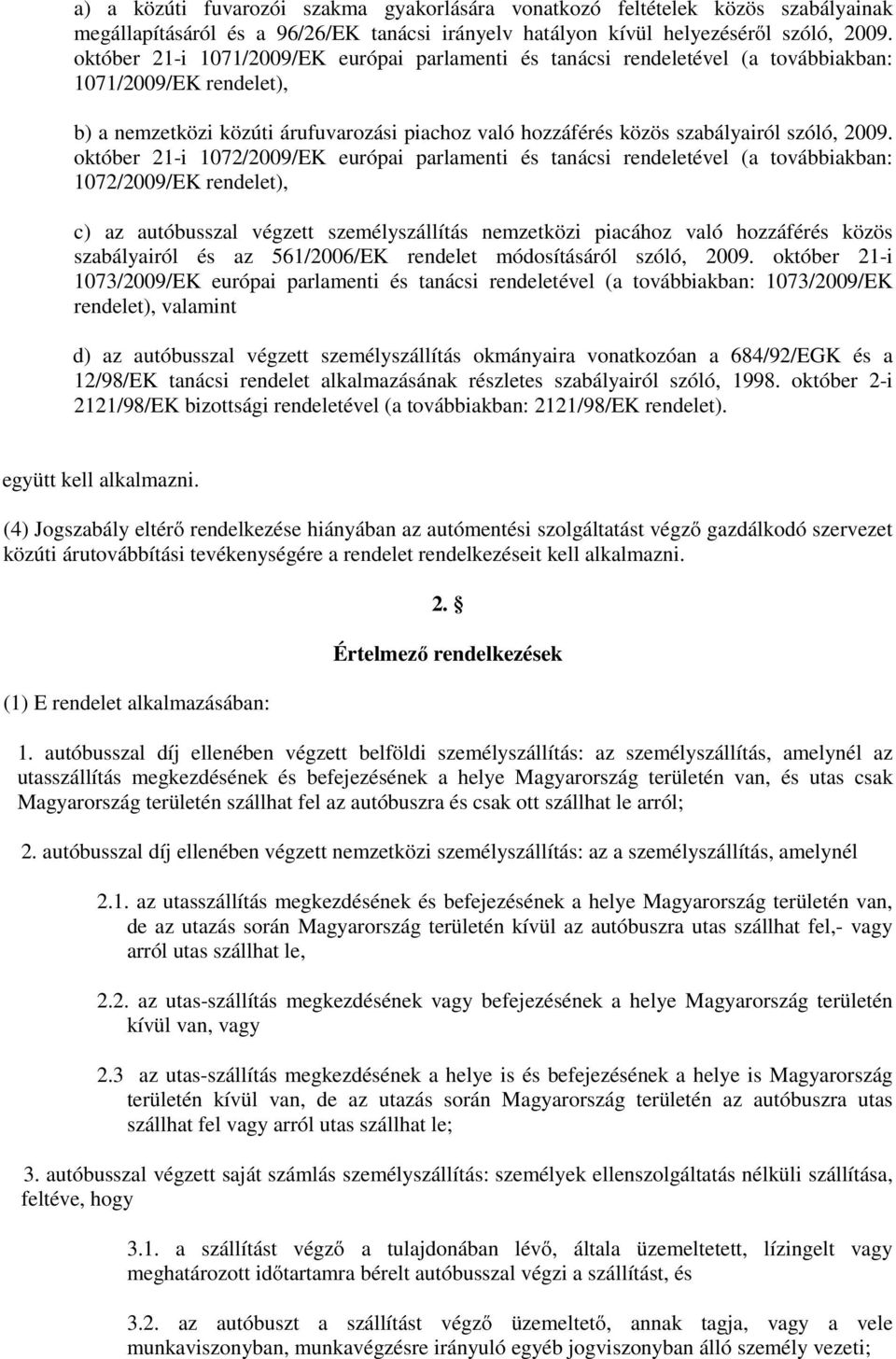 2009. október 21-i 1072/2009/EK európai parlamenti és tanácsi rendeletével (a továbbiakban: 1072/2009/EK rendelet), c) az autóbusszal végzett személyszállítás nemzetközi piacához való hozzáférés