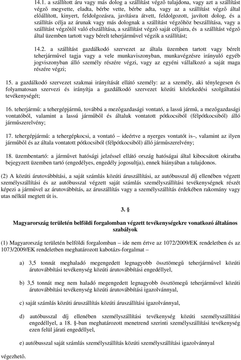 szállítást végző saját céljaira, és a szállítást végző által üzemben tartott vagy bérelt teherjárművel végzik a szállítást; 14.2.