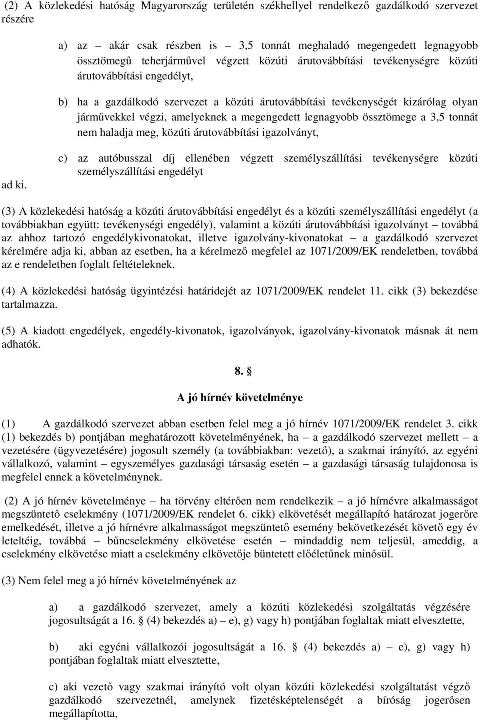 megengedett legnagyobb össztömege a 3,5 tonnát nem haladja meg, közúti árutovábbítási igazolványt, ad ki.