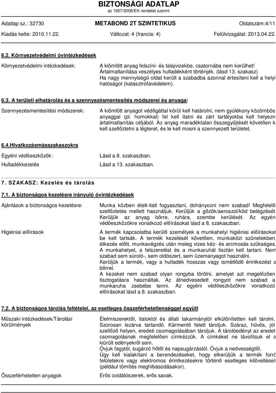 szakasz) Ha nagy mennyiségű oldat került a szabadba azonnal értesíteni kell a helyi hatóságot (katasztrófavédelem). 6.3.
