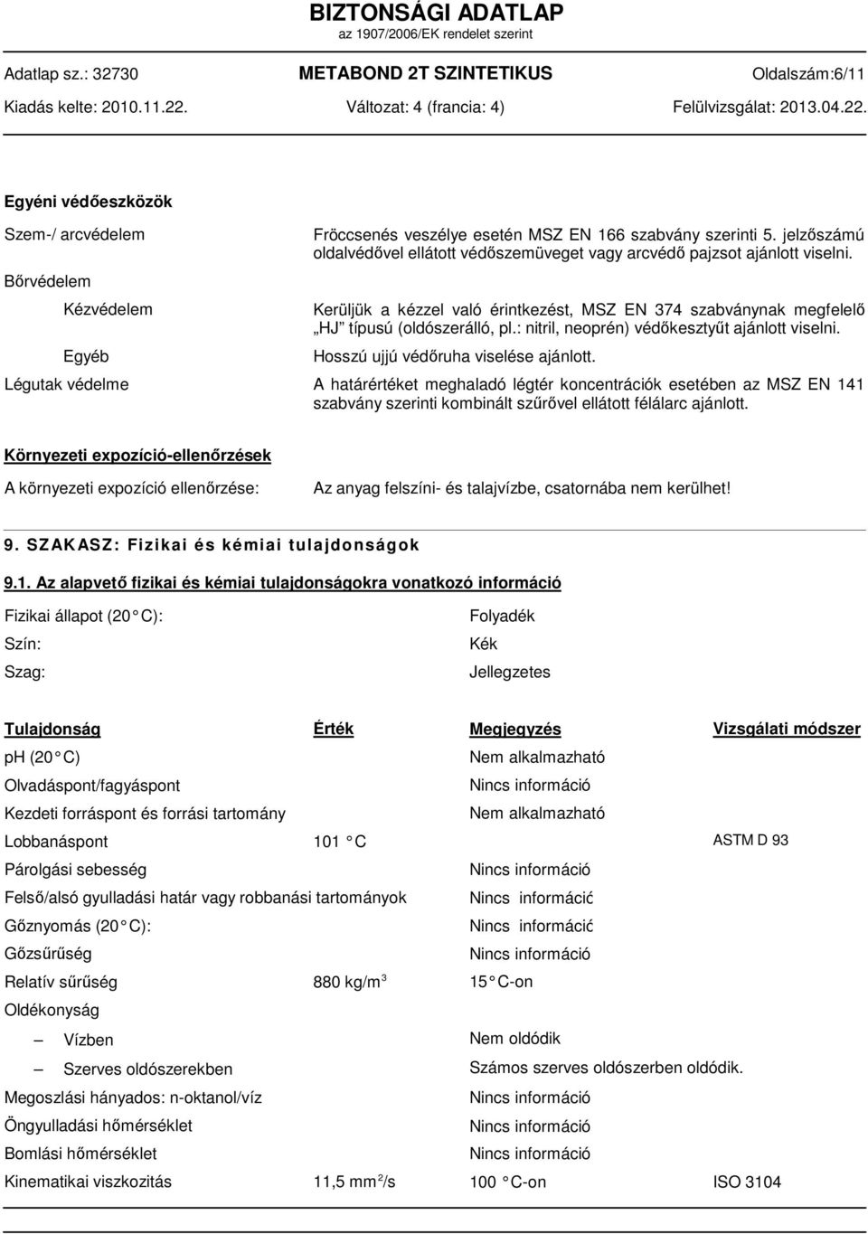 : nitril, neoprén) védőkesztyűt ajánlott viselni. Hosszú ujjú védőruha viselése ajánlott.