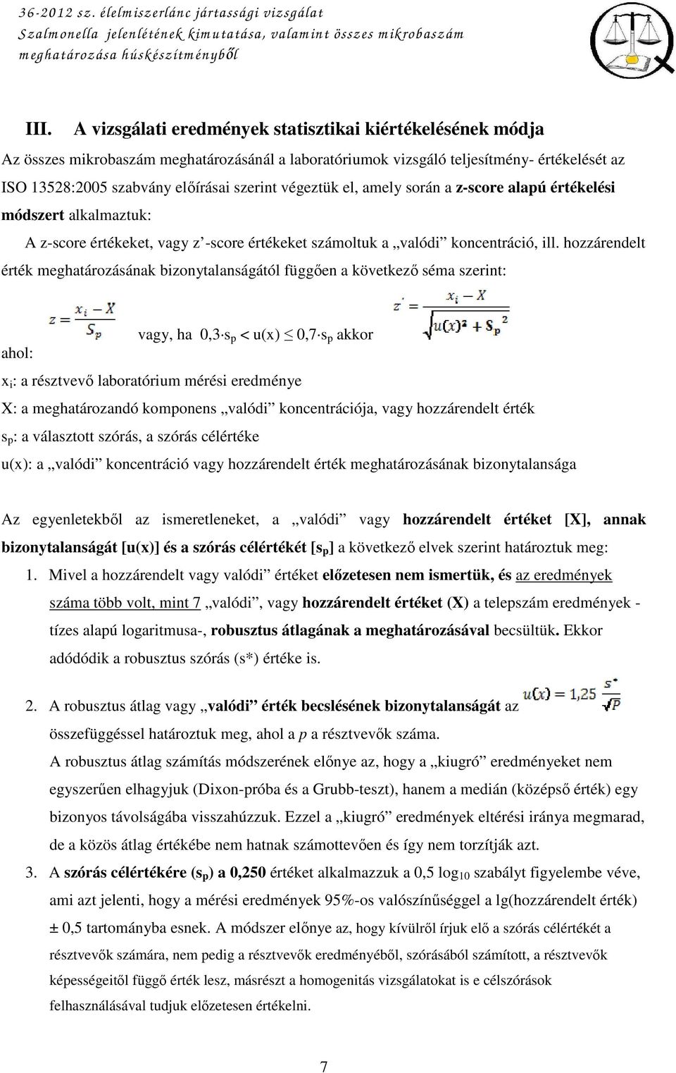 végeztük el, amely során a z-score alapú értékelési módszert alkalmaztuk: A z-score értékeket, vagy z -score értékeket számoltuk a valódi koncentráció, ill.