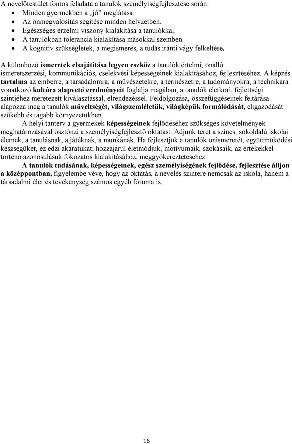 A különböző ismeretek elsajátítása legyen eszköz a tanulók értelmi, önálló ismeretszerzési, kommunikációs, cselekvési képességeinek kialakításához, fejlesztéséhez.