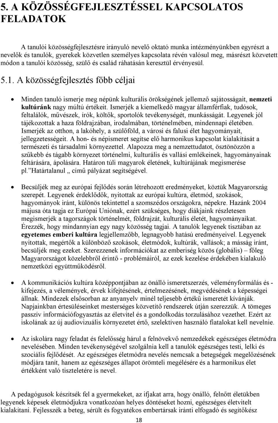 A közösségfejlesztés főbb céljai Minden tanuló ismerje meg népünk kulturális örökségének jellemző sajátosságait, nemzeti kultúránk nagy múltú értékeit.