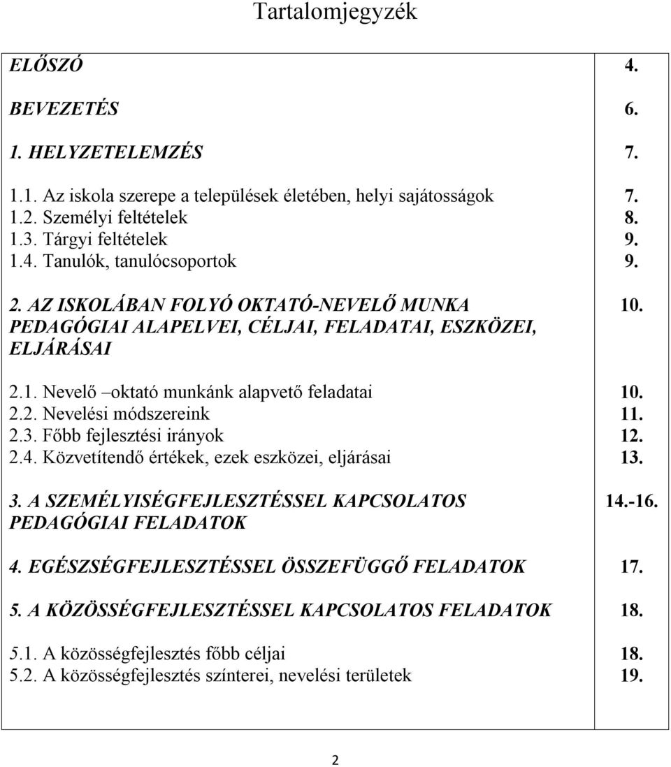 3. Főbb fejlesztési irányok 2.4. Közvetítendő értékek, ezek eszközei, eljárásai 3. A SZEMÉLYISÉGFEJLESZTÉSSEL KAPCSOLATOS PEDAGÓGIAI FELADATOK 4. EGÉSZSÉGFEJLESZTÉSSEL ÖSSZEFÜGGŐ FELADATOK 5.