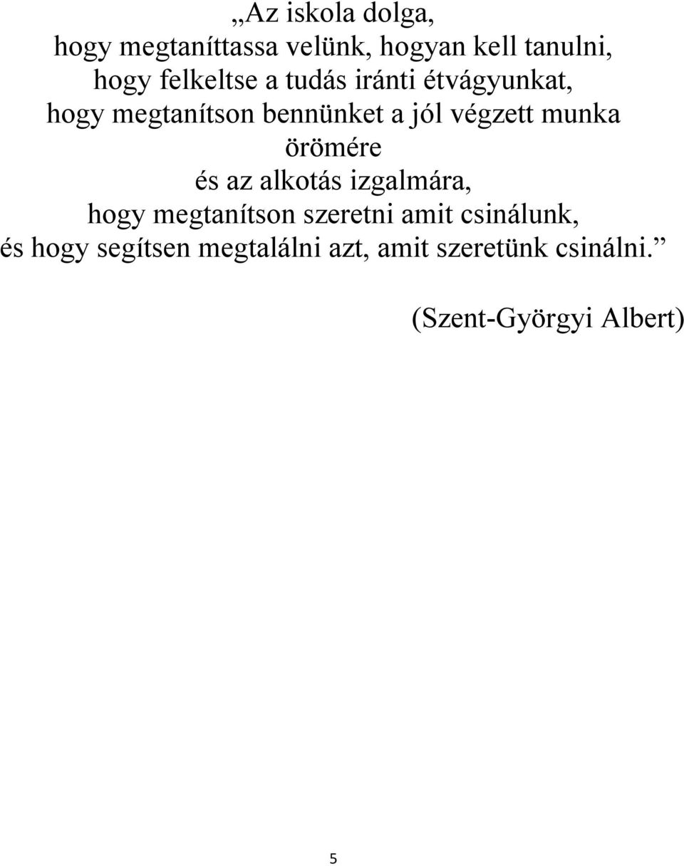 végzett munka örömére és az alkotás izgalmára, hogy megtanítson szeretni amit