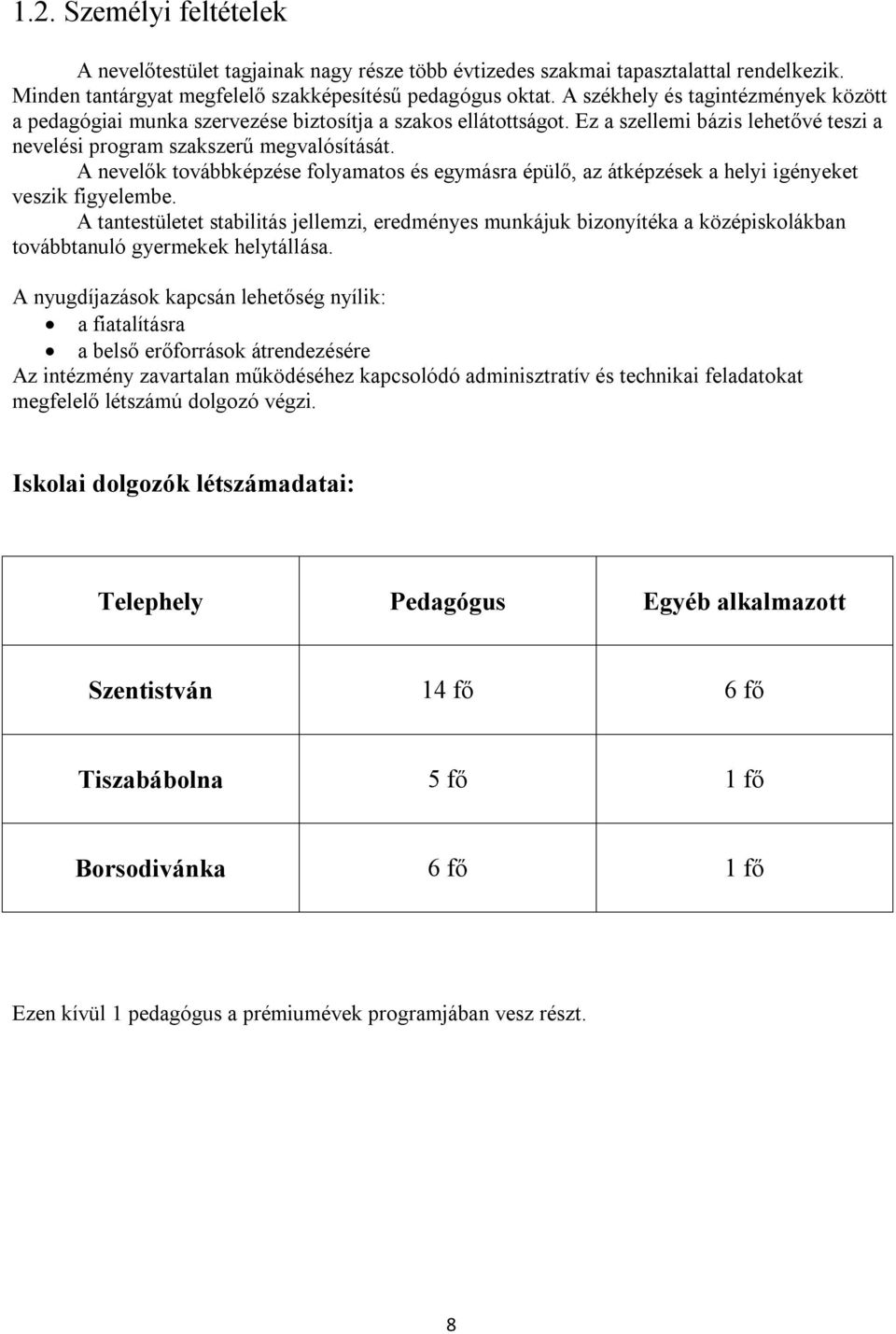 A nevelők továbbképzése folyamatos és egymásra épülő, az átképzések a helyi igényeket veszik figyelembe.