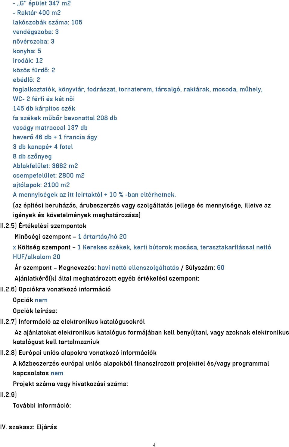 m2 csempefelület: 2800 m2 ajtólapok: 2100 m2 A mennyiségek az itt leírtaktól + 10 % -ban eltérhetnek.