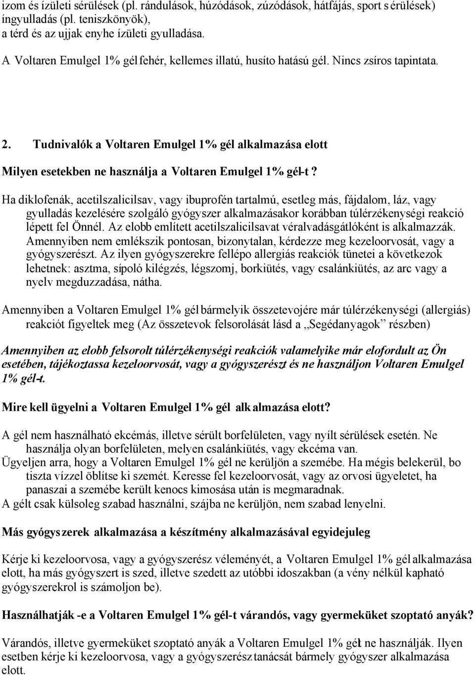 Tudnivalók a Voltaren Emulgel 1% gél alkalmazása elott Milyen esetekben ne használja a Voltaren Emulgel 1% gél-t?