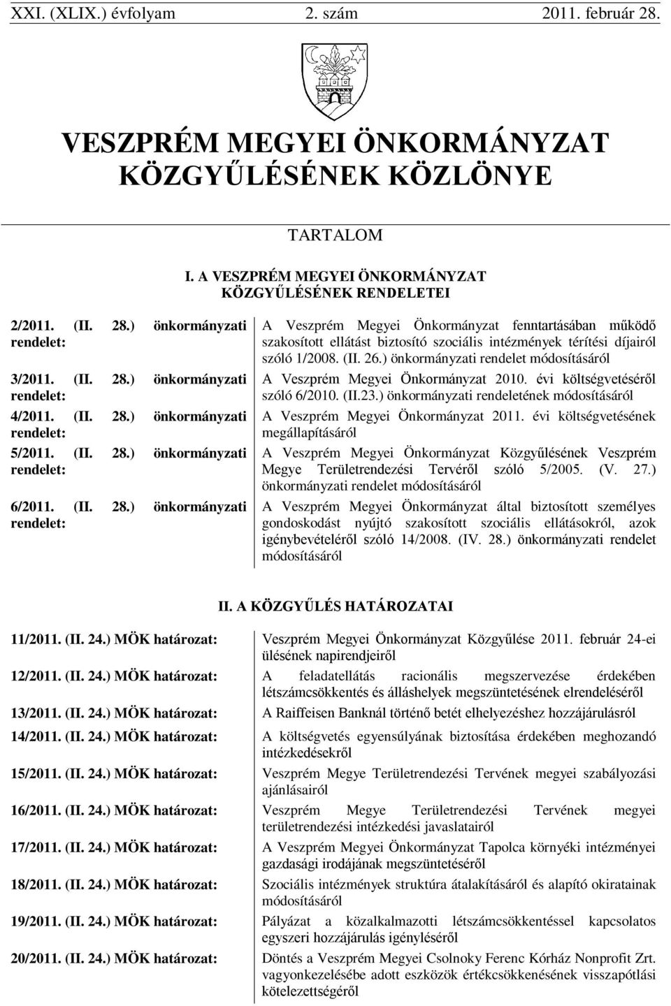(II. 26.) önkormányzati rendelet módosításáról A Veszprém Megyei Önkormányzat 2010. évi költségvetéséről szóló 6/2010. (II.23.