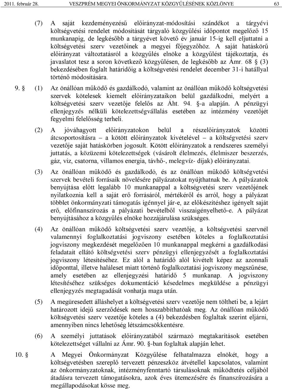 15 munkanapig, de legkésőbb a tárgyévet követő év január 15-ig kell eljuttatni a költségvetési szerv vezetőinek a megyei főjegyzőhöz.