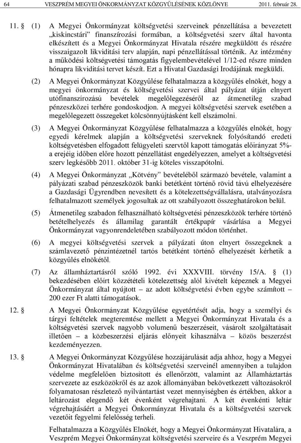 részére megküldött és részére visszaigazolt likviditási terv alapján, napi pénzellátással történik.