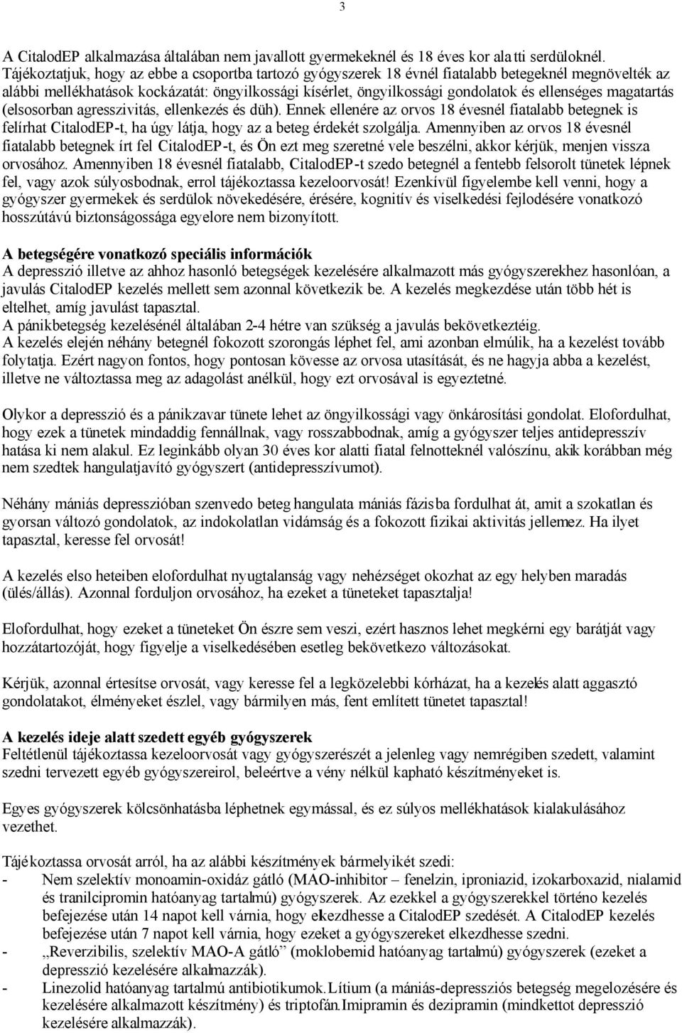 ellenséges magatartás (elsosorban agresszivitás, ellenkezés és düh). Ennek ellenére az orvos 18 évesnél fiatalabb betegnek is felírhat CitalodEP-t, ha úgy látja, hogy az a beteg érdekét szolgálja.