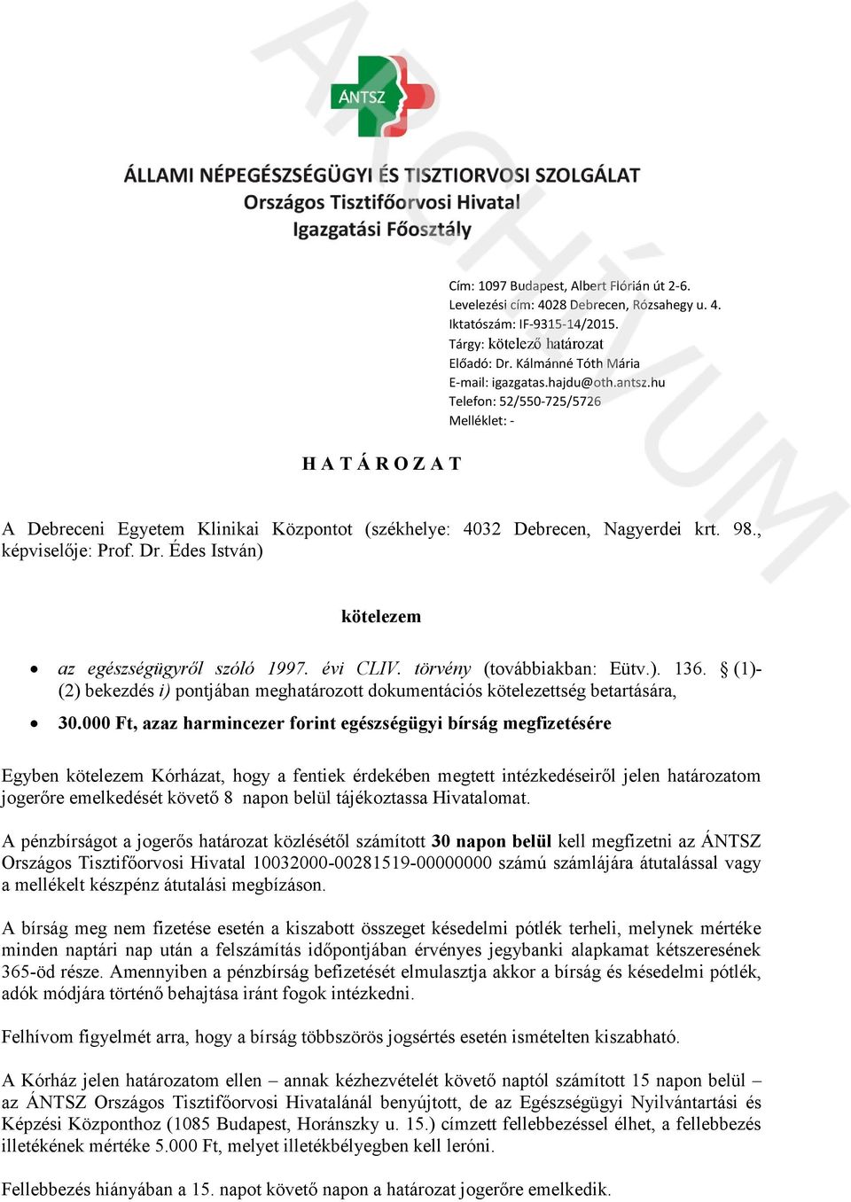 Dr. Édes István) kötelezem az egészségügyről szóló 1997. évi CLIV. törvény (továbbiakban: Eütv.). 136. (1)- (2) bekezdés i) pontjában meghatározott dokumentációs kötelezettség betartására, 30.