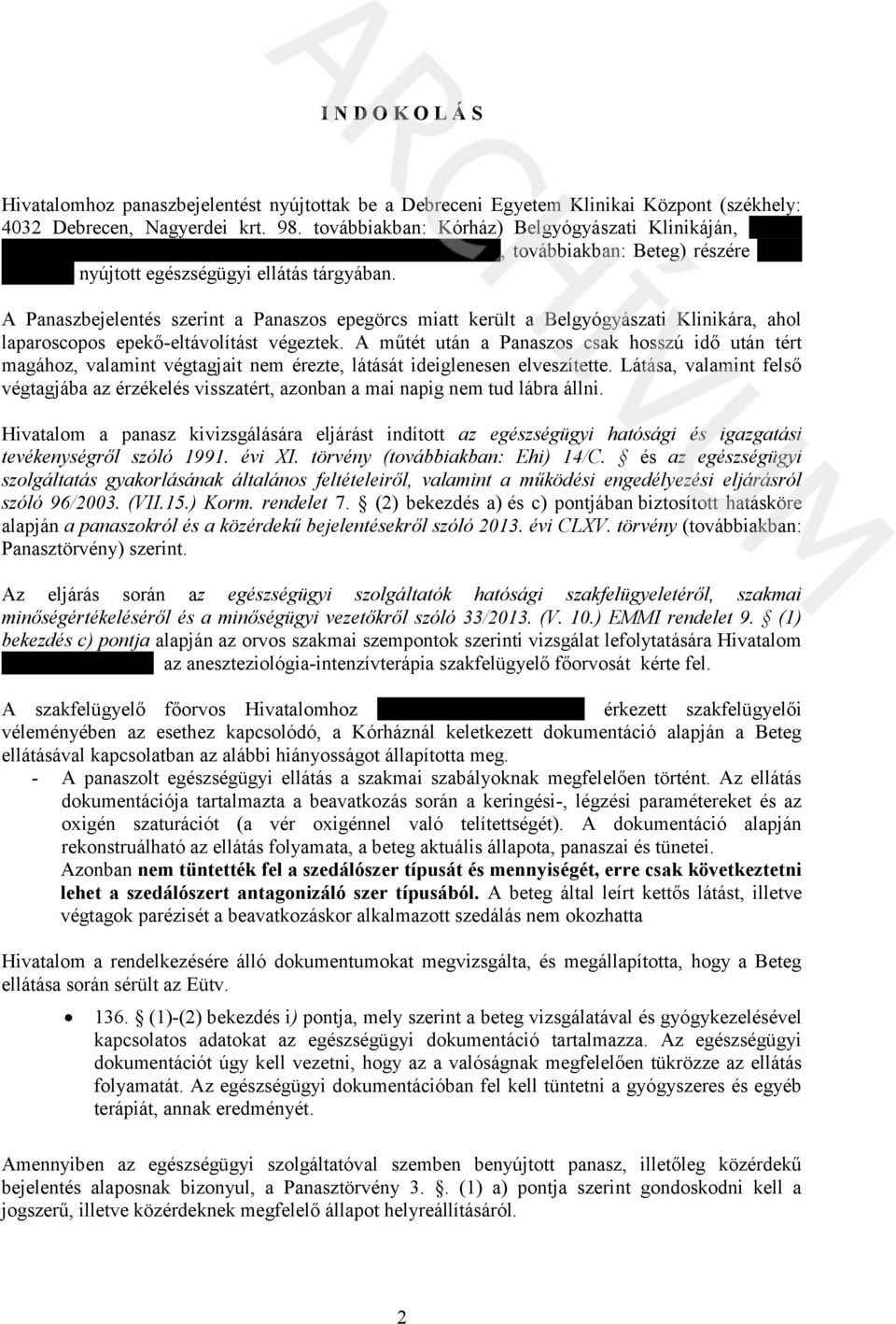 01-től nyújtott egészségügyi ellátás tárgyában. A Panaszbejelentés szerint a Panaszos epegörcs miatt került a Belgyógyászati Klinikára, ahol laparoscopos epekő-eltávolítást végeztek.