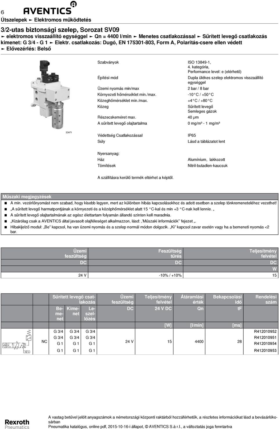 kategória, Performance level: e (elérhető) Építési mód Dupla ülékes szelep elektromos visszaállító egységgel Üzemi nyomás min/max bar / 8 bar Környezeti hőmérséklet min./max. -0 C / +50 C Közeghőmérséklet min.