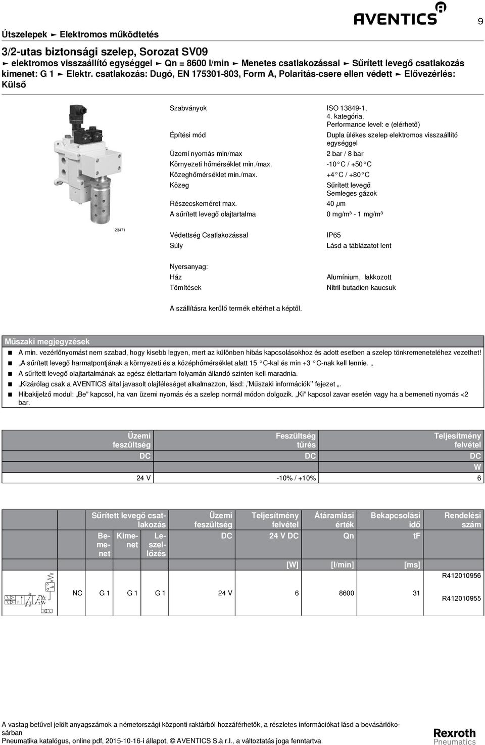 kategória, Performance level: e (elérhető) Építési mód Dupla ülékes szelep elektromos visszaállító egységgel Üzemi nyomás min/max bar / 8 bar Környezeti hőmérséklet min./max. -0 C / +50 C Közeghőmérséklet min.